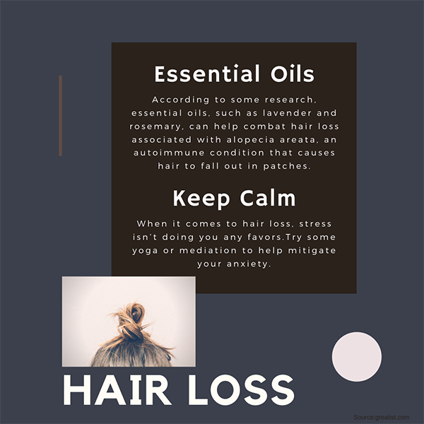 Essential oils (lavender and rosemary) can help combat hair loss due to alopecia. Reduce stress with yoga or meditation.