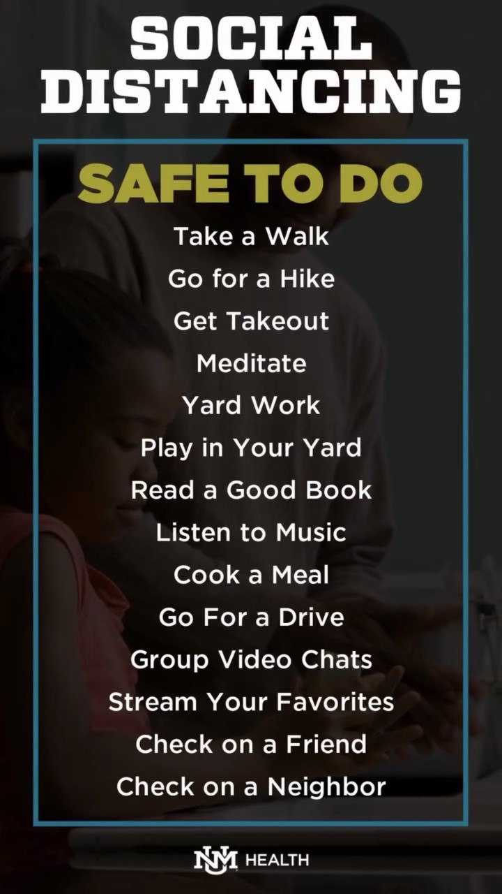 Social Distancing Safe to Do: Take a walk, go for a hike, get takeout, etc.