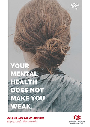 Your Mental Health Does Not Make You Weak. Call SHAC at 505-277-3136 for counseling.