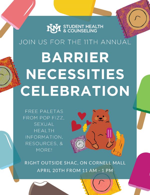 Barrier Necessities Celebration event on April 20th outside SHAC, 11 AM-1 PM.. Free paletas, sexual health info, resources and more. 