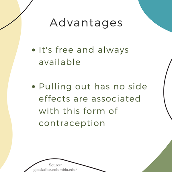 Advantages: It's free and always available. No side effects are associated with this form of contraception.